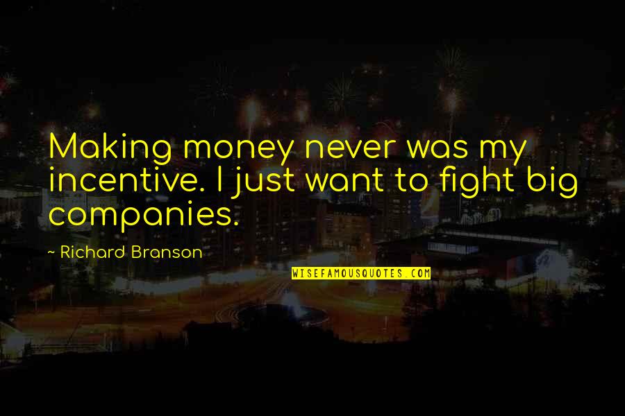 Incentive Quotes By Richard Branson: Making money never was my incentive. I just