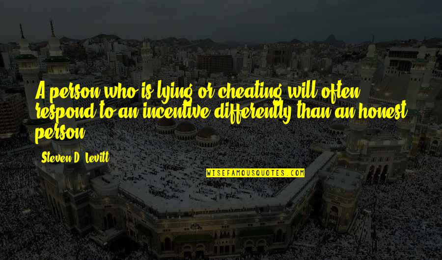 Incentive Quotes By Steven D. Levitt: A person who is lying or cheating will