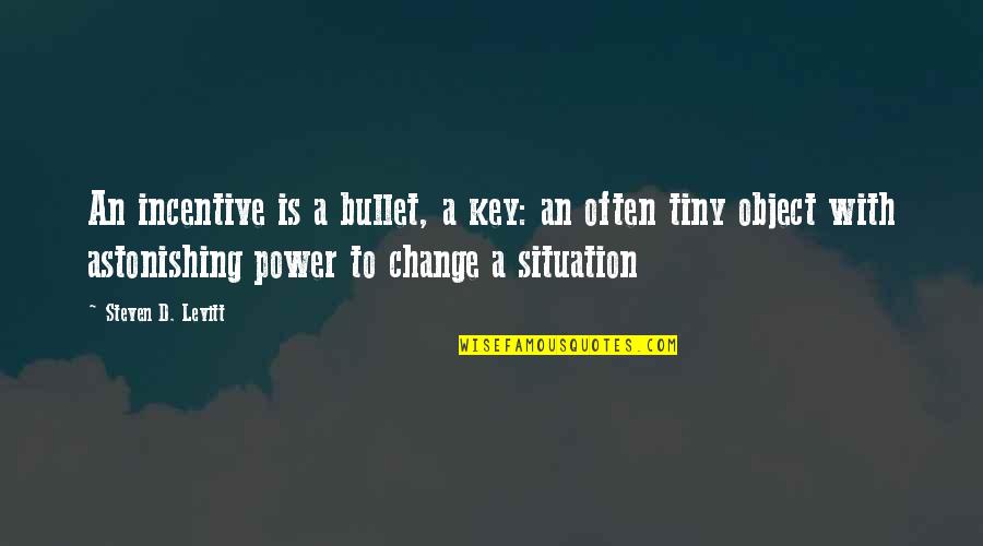 Incentive Quotes By Steven D. Levitt: An incentive is a bullet, a key: an