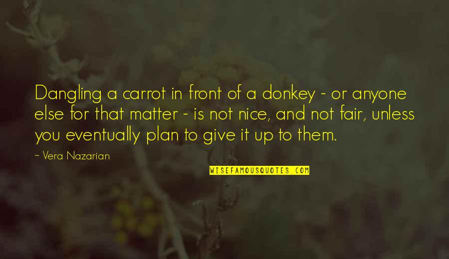 Incentive Quotes By Vera Nazarian: Dangling a carrot in front of a donkey Incentive Quotes By Vera Nazarian: Dangling a carrot in front of a donkey