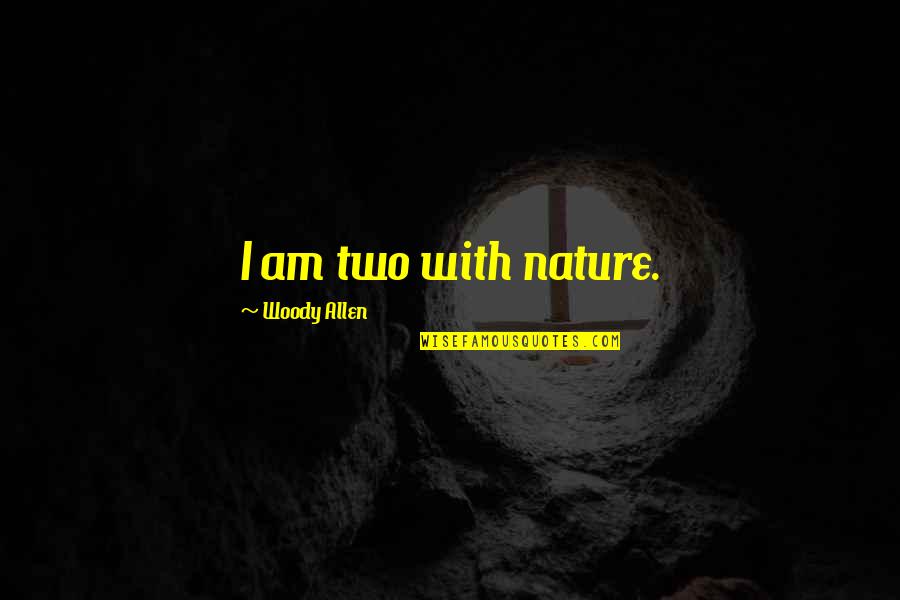 Incentive Schemes Quotes By Woody Allen: I am two with nature.