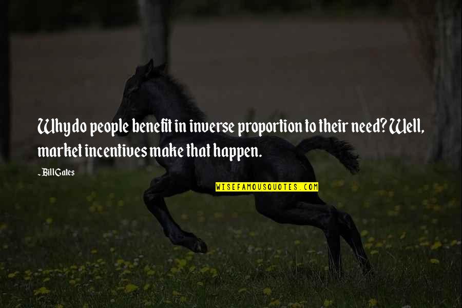 Incentives Quotes By Bill Gates: Why do people benefit in inverse proportion to Incentives Quotes By Bill Gates: Why do people benefit in inverse proportion to