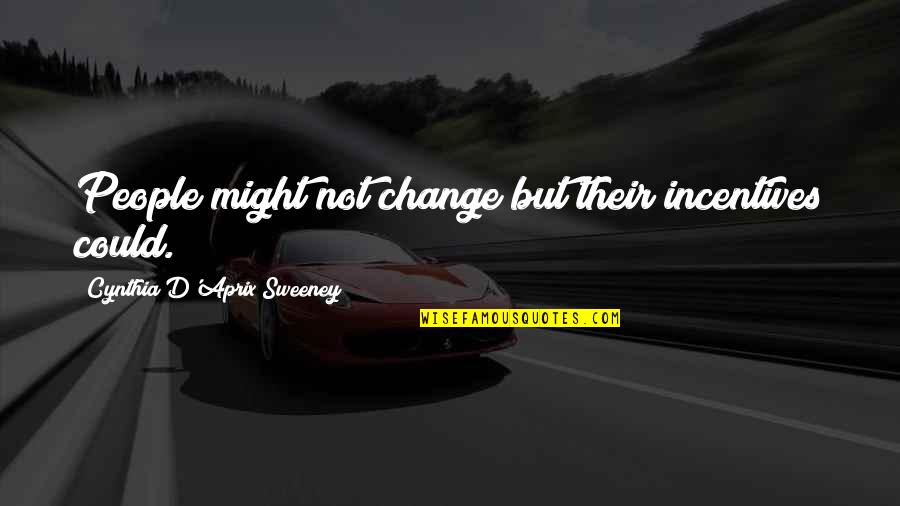 Incentives Quotes By Cynthia D'Aprix Sweeney: People might not change but their incentives could. Incentives Quotes By Cynthia D'Aprix Sweeney: People might not change but their incentives could.