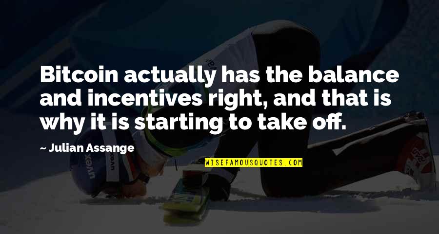 Incentives Quotes By Julian Assange: Bitcoin actually has the balance and incentives right, Incentives Quotes By Julian Assange: Bitcoin actually has the balance and incentives right,