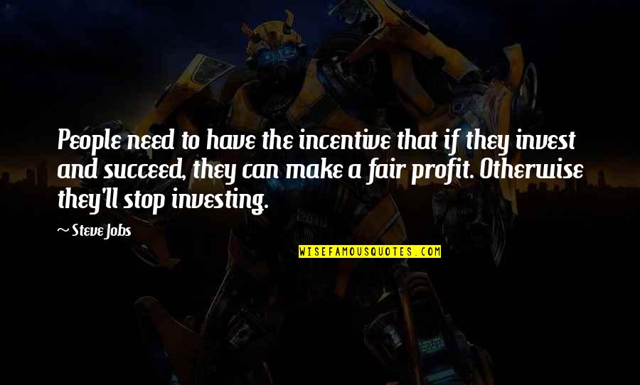Incentives Quotes By Steve Jobs: People need to have the incentive that if Incentives Quotes By Steve Jobs: People need to have the incentive that if