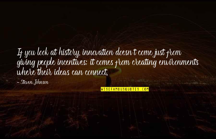 Incentives Quotes By Steven Johnson: If you look at history, innovation doesn't come Incentives Quotes By Steven Johnson: If you look at history, innovation doesn't come