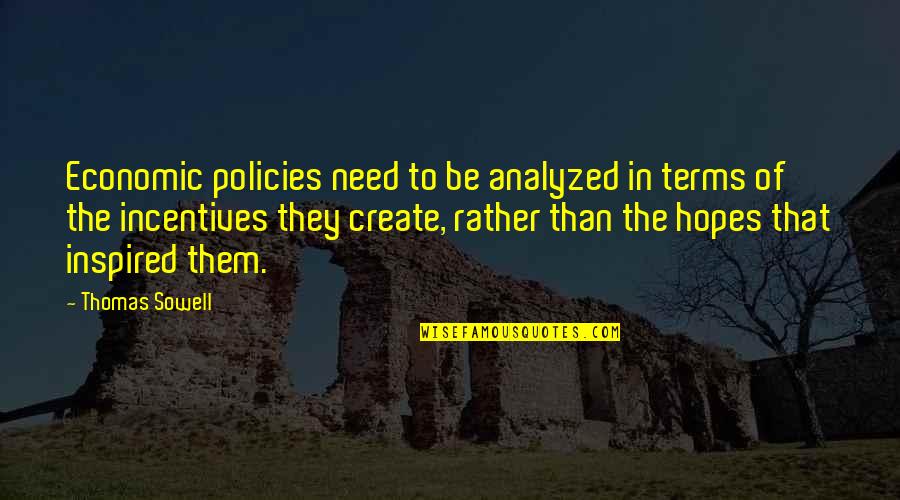 Incentives Quotes By Thomas Sowell: Economic policies need to be analyzed in terms Incentives Quotes By Thomas Sowell: Economic policies need to be analyzed in terms