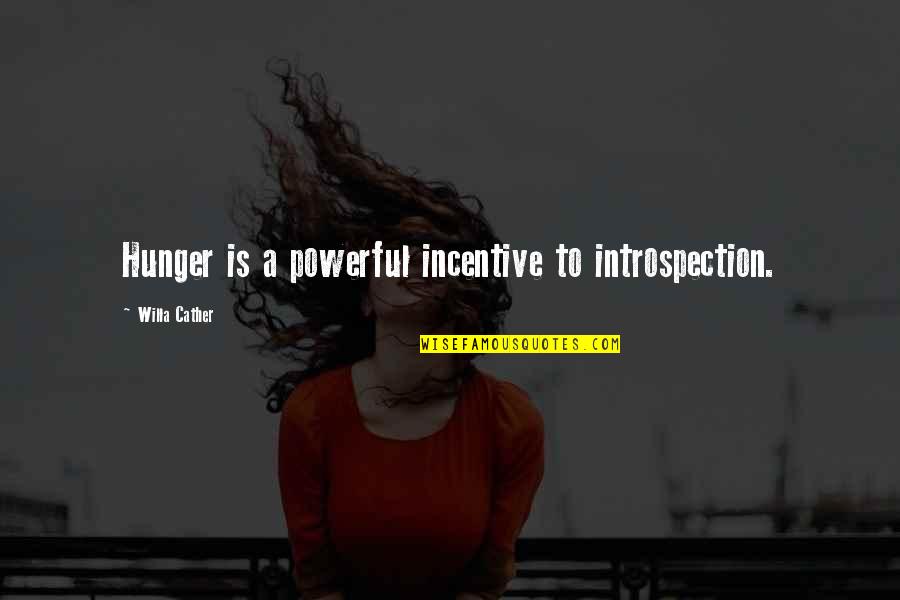 Incentives Quotes By Willa Cather: Hunger is a powerful incentive to introspection. Incentives Quotes By Willa Cather: Hunger is a powerful incentive to introspection.
