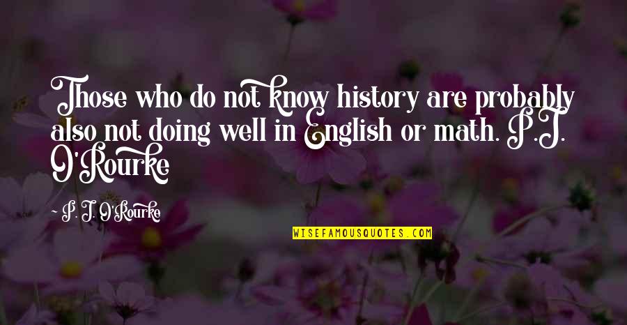 Incentives Related Quotes By P. J. O'Rourke: Those who do not know history are probably Incentives Related Quotes By P. J. O'Rourke: Those who do not know history are probably