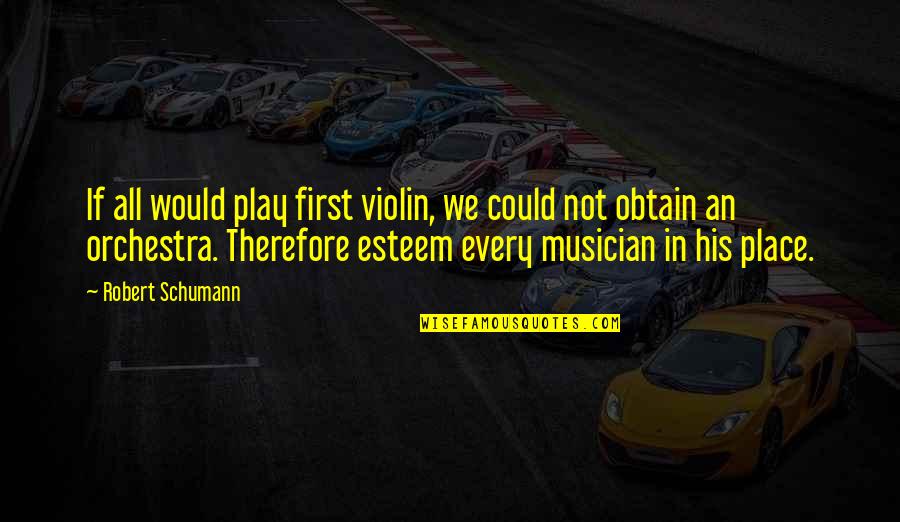 Incentivise Quotes By Robert Schumann: If all would play first violin, we could