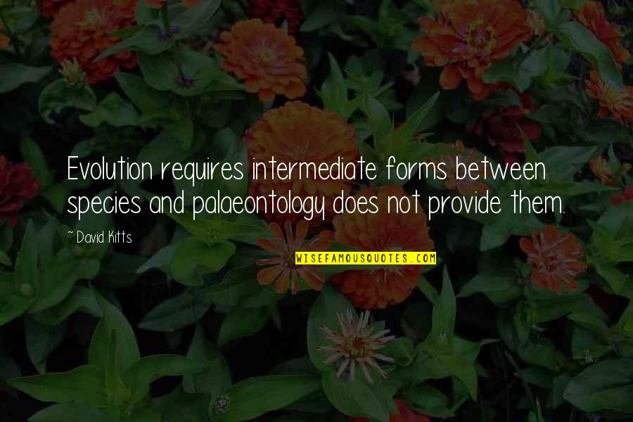Incentivised Spelling Quotes By David Kitts: Evolution requires intermediate forms between species and palaeontology Incentivised Spelling Quotes By David Kitts: Evolution requires intermediate forms between species and palaeontology