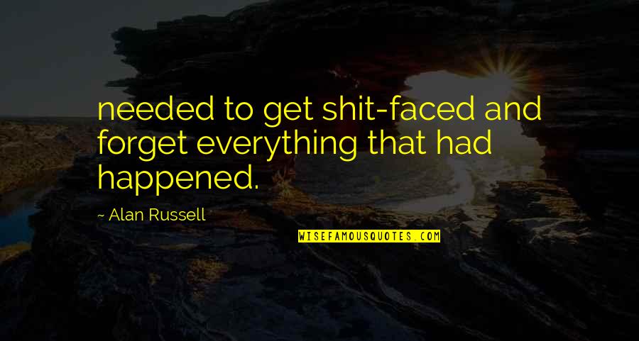 Incepe Scoala Quotes By Alan Russell: needed to get shit-faced and forget everything that