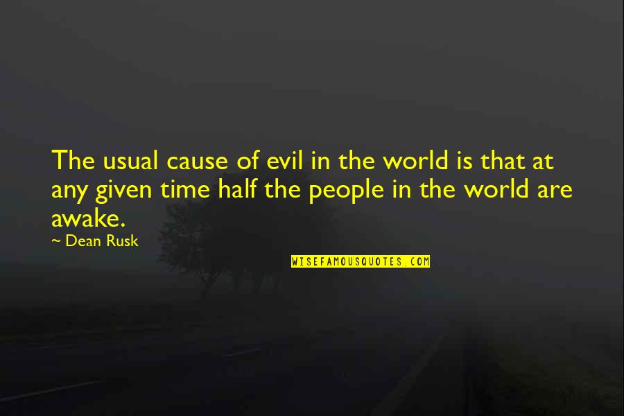Incepit Quotes By Dean Rusk: The usual cause of evil in the world