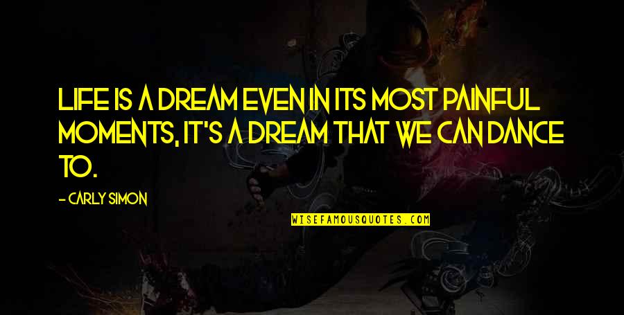 Incepitis Quotes By Carly Simon: Life is a dream even in its most