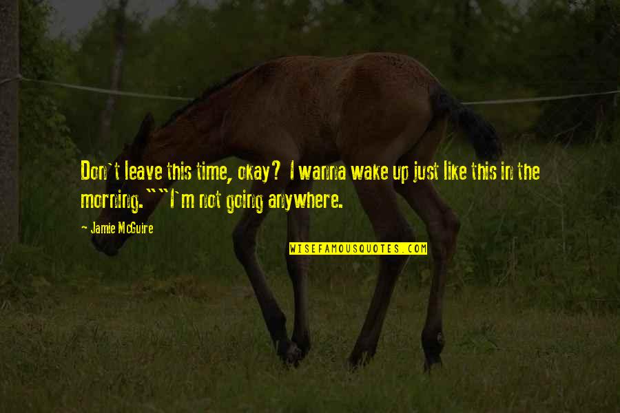 Incepitis Quotes By Jamie McGuire: Don't leave this time, okay? I wanna wake Incepitis Quotes By Jamie McGuire: Don't leave this time, okay? I wanna wake