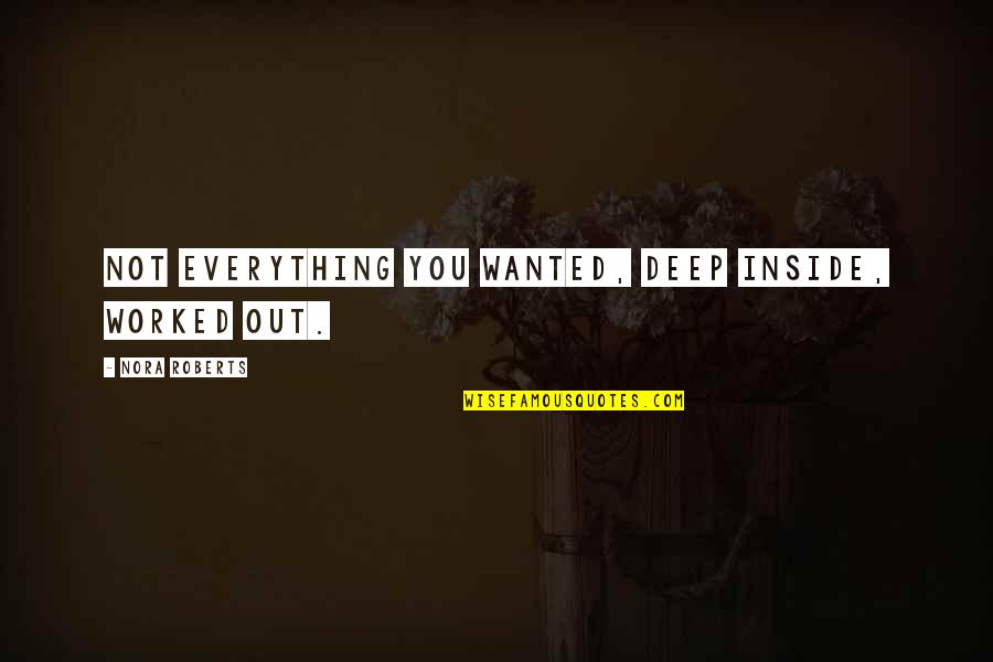 Inception Joseph Gordon Levitt Quotes By Nora Roberts: Not everything you wanted, deep inside, worked out. Inception Joseph Gordon Levitt Quotes By Nora Roberts: Not everything you wanted, deep inside, worked out.