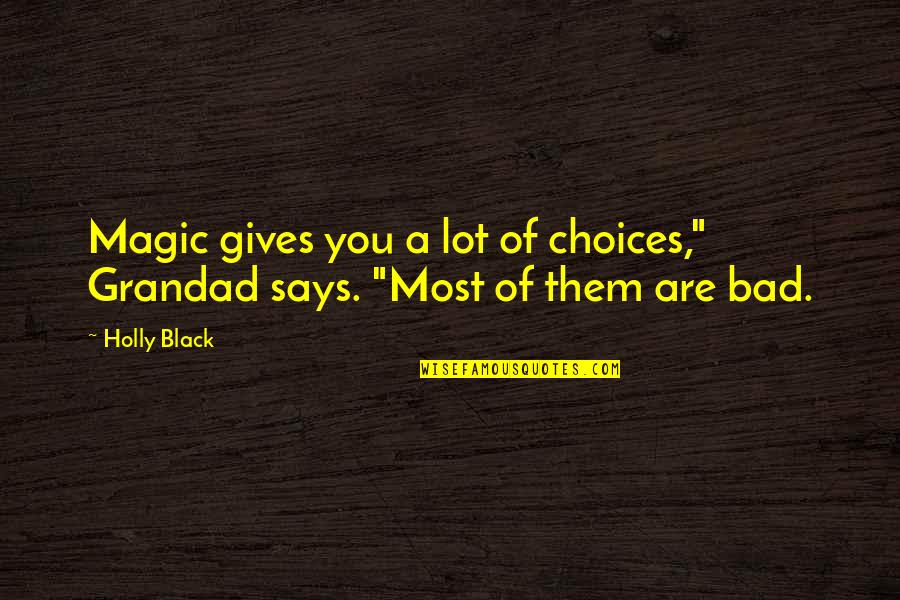 Inceptions Actors Quotes By Holly Black: Magic gives you a lot of choices," Grandad
