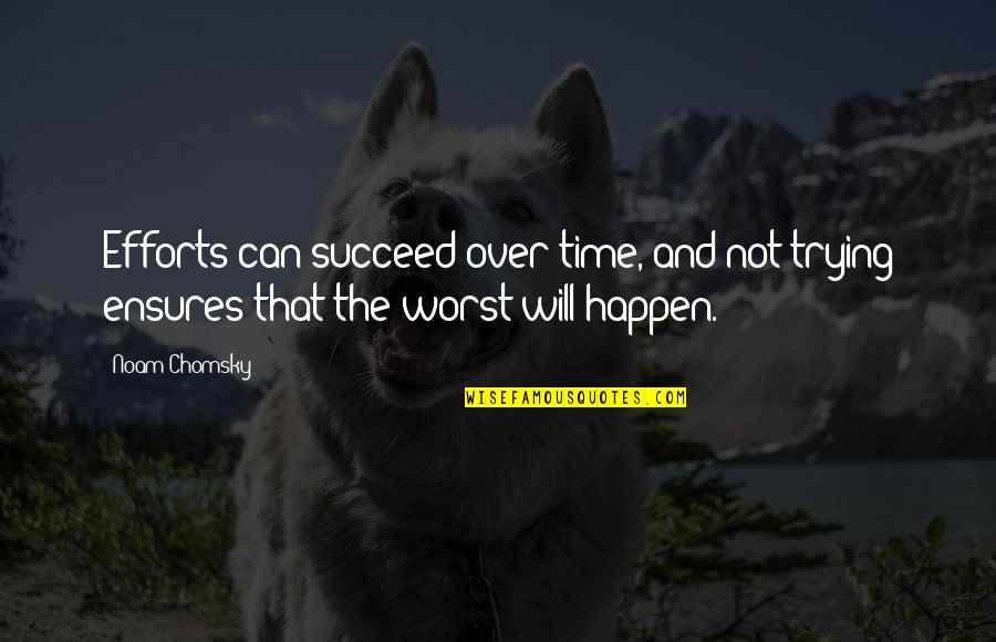 Incercarile Lui Quotes By Noam Chomsky: Efforts can succeed over time, and not trying