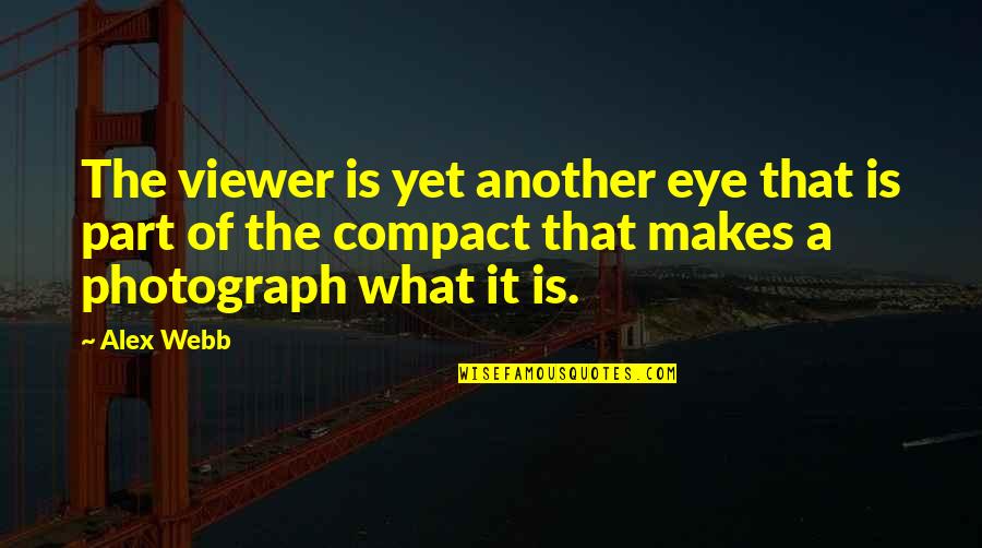 Incercuieste Quotes By Alex Webb: The viewer is yet another eye that is Incercuieste Quotes By Alex Webb: The viewer is yet another eye that is