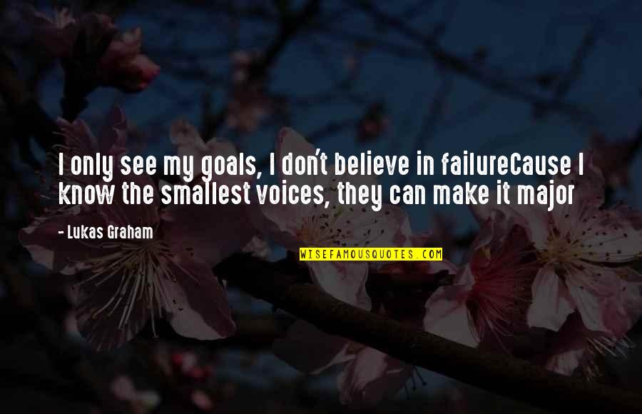 Incercuieste Quotes By Lukas Graham: I only see my goals, I don't believe