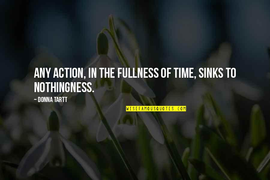 Incertidumbre Definicion Quotes By Donna Tartt: Any action, in the fullness of time, sinks