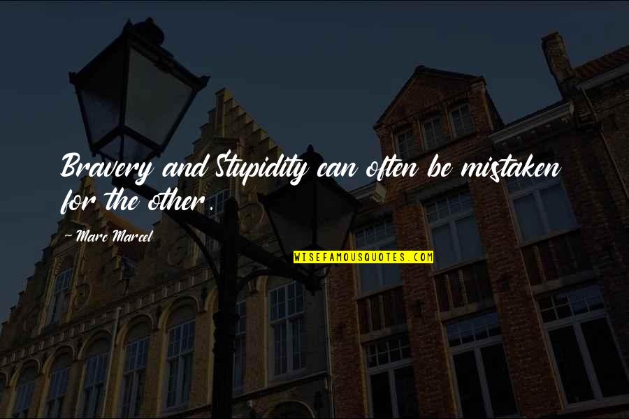Incertitude Synonym Quotes By Marc Marcel: Bravery and Stupidity can often be mistaken for