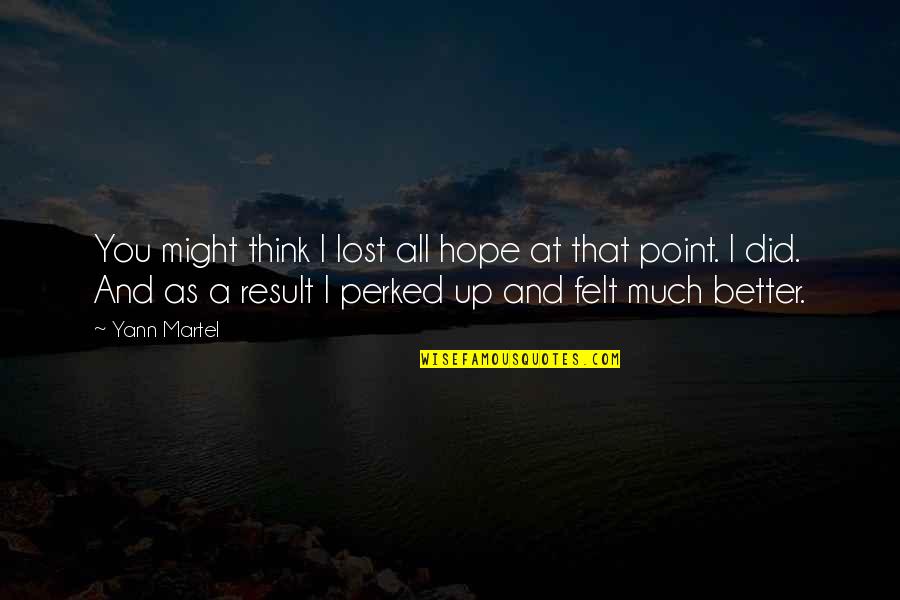 Incertitudinea Quotes By Yann Martel: You might think I lost all hope at