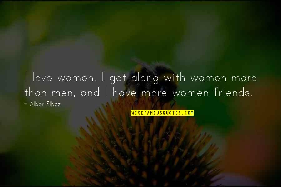 Incertum Quotes By Alber Elbaz: I love women. I get along with women
