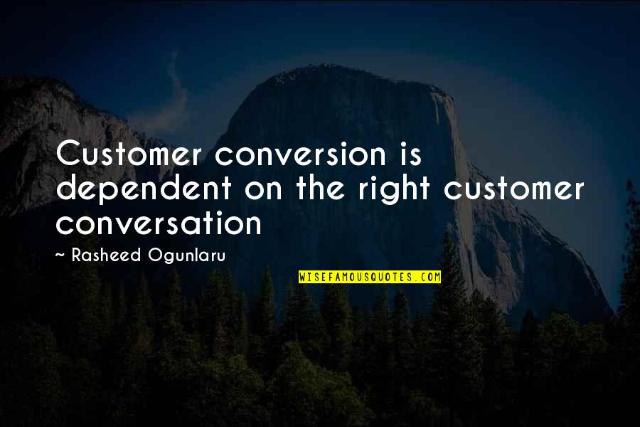 Incessamment Synonyme Quotes By Rasheed Ogunlaru: Customer conversion is dependent on the right customer