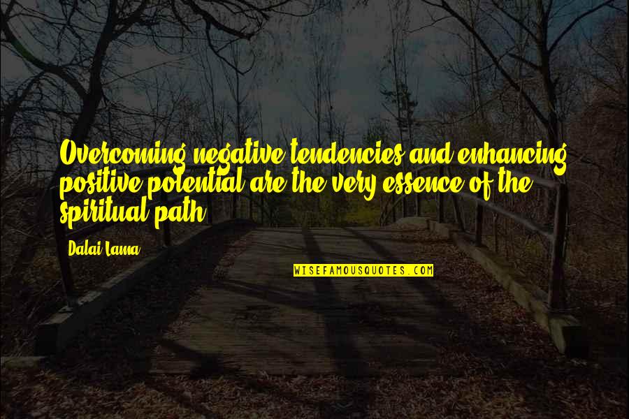Incessant In A Sentence Quotes By Dalai Lama: Overcoming negative tendencies and enhancing positive potential are