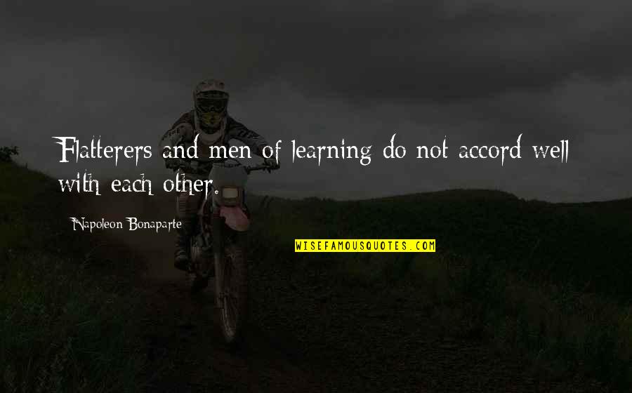 Incessante Quotes By Napoleon Bonaparte: Flatterers and men of learning do not accord