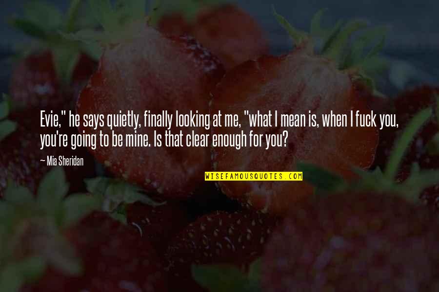 Incessantemente Quotes By Mia Sheridan: Evie," he says quietly, finally looking at me, Incessantemente Quotes By Mia Sheridan: Evie," he says quietly, finally looking at me,