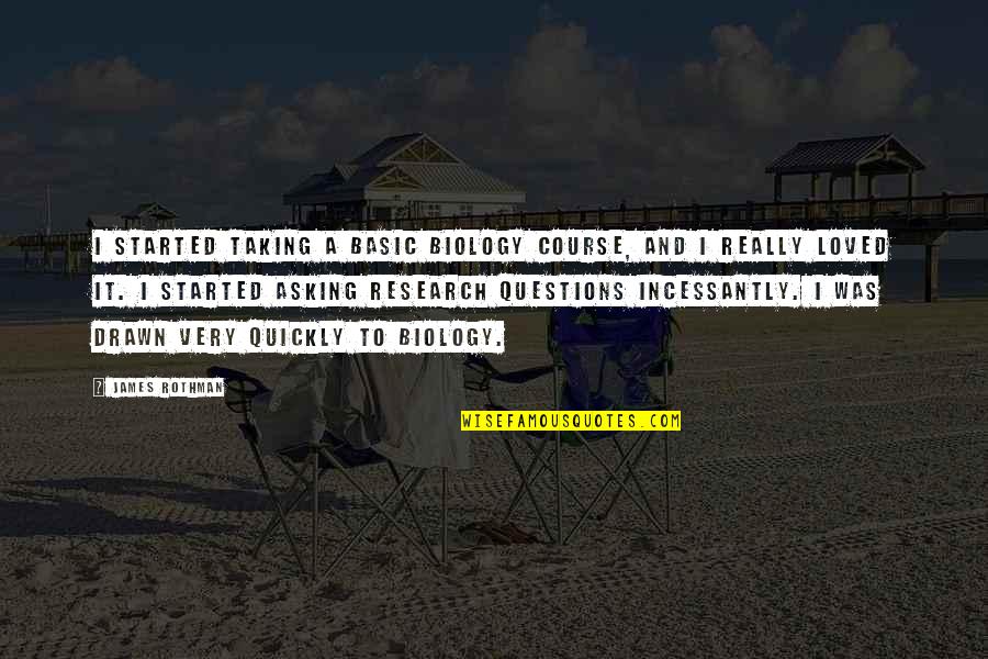 Incessantly Quotes By James Rothman: I started taking a basic biology course, and Incessantly Quotes By James Rothman: I started taking a basic biology course, and