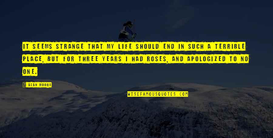 Incesssant Quotes By Alan Moore: It seems strange that my life should end Incesssant Quotes By Alan Moore: It seems strange that my life should end