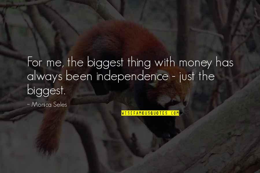 Incetare Quotes By Monica Seles: For me, the biggest thing with money has