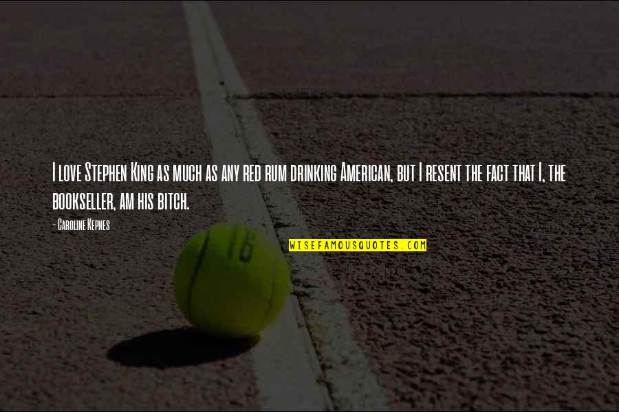 Incetul Cu Incetul Quotes By Caroline Kepnes: I love Stephen King as much as any Incetul Cu Incetul Quotes By Caroline Kepnes: I love Stephen King as much as any
