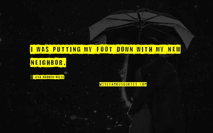 Inch Foot Quotes By Ilsa Madden-Mills: I was putting my foot down with my