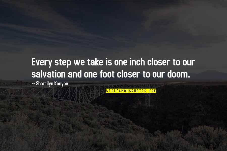 Inch Foot Quotes By Sherrilyn Kenyon: Every step we take is one inch closer