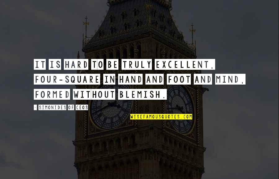 Inch Foot Quotes By Simonides Of Ceos: It is hard to be truly excellent, four-square
