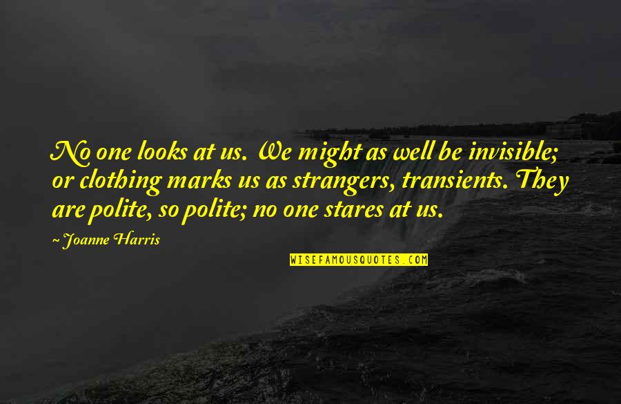 Inch Marks Quotes By Joanne Harris: No one looks at us. We might as Inch Marks Quotes By Joanne Harris: No one looks at us. We might as