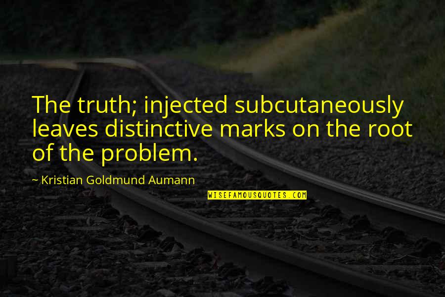Inch Marks Quotes By Kristian Goldmund Aumann: The truth; injected subcutaneously leaves distinctive marks on Inch Marks Quotes By Kristian Goldmund Aumann: The truth; injected subcutaneously leaves distinctive marks on