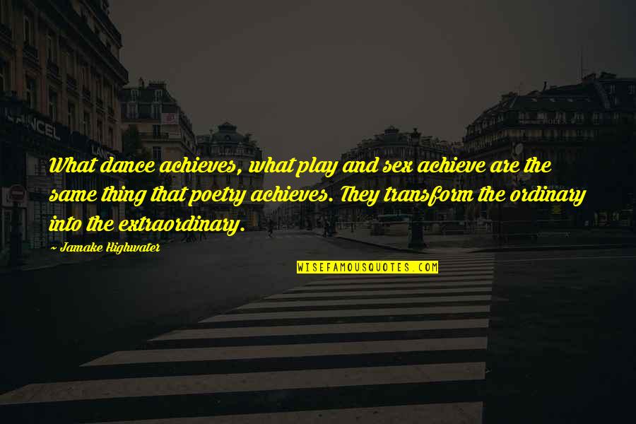 Inchausti Vs Cromwell Quotes By Jamake Highwater: What dance achieves, what play and sex achieve Inchausti Vs Cromwell Quotes By Jamake Highwater: What dance achieves, what play and sex achieve