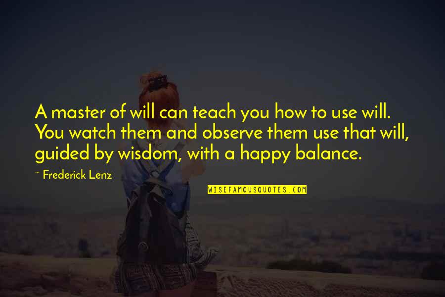 Inches Speech Quotes By Frederick Lenz: A master of will can teach you how
