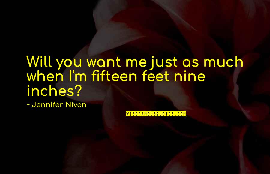 Inches To Feet Quotes By Jennifer Niven: Will you want me just as much when