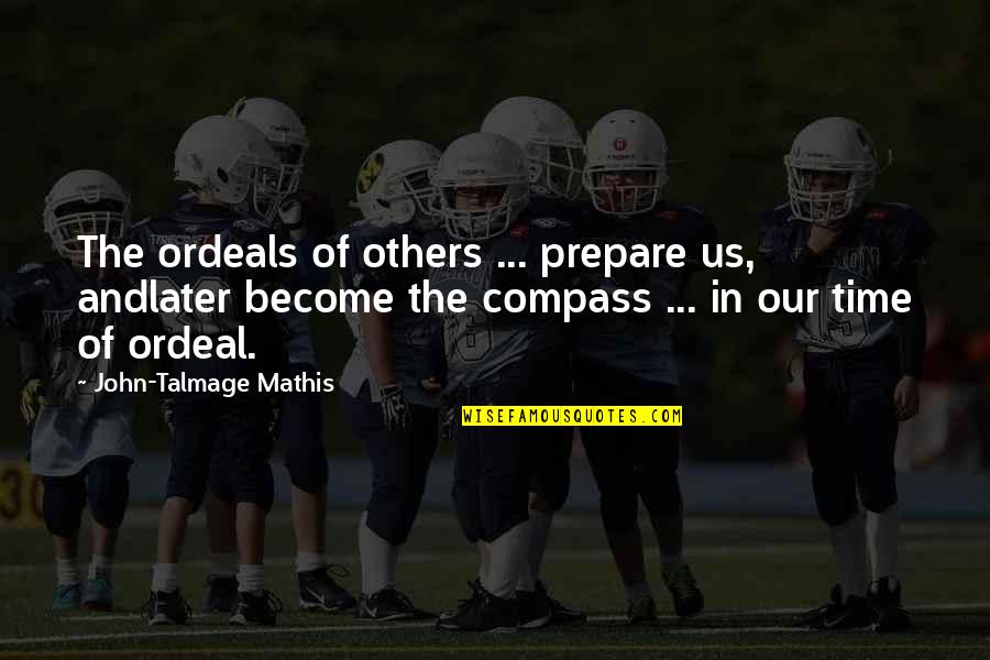 Inches To Feet Quotes By John-Talmage Mathis: The ordeals of others ... prepare us, andlater