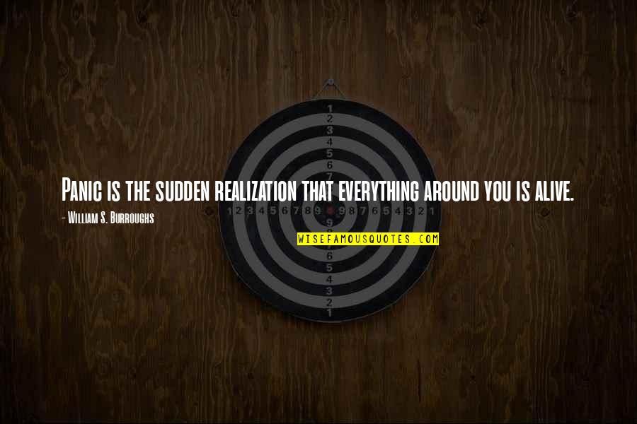 Inching Relay Quotes By William S. Burroughs: Panic is the sudden realization that everything around Inching Relay Quotes By William S. Burroughs: Panic is the sudden realization that everything around