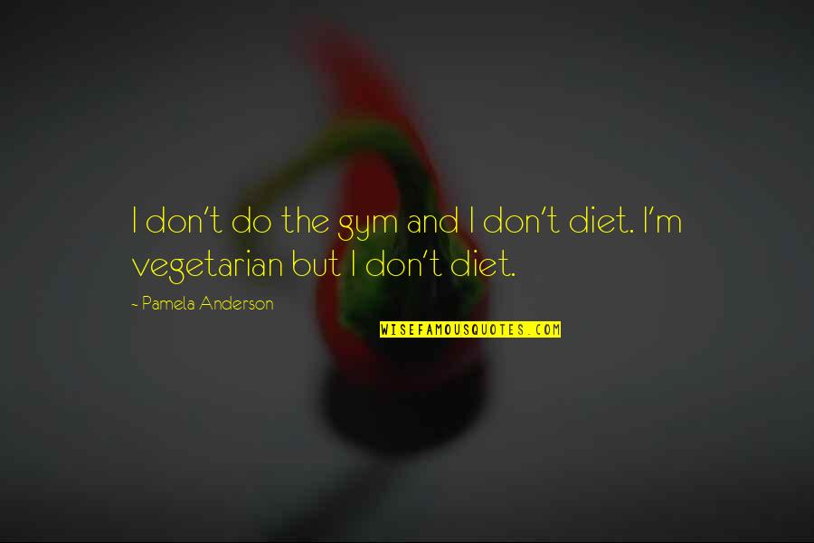 Inchiostro Di Quotes By Pamela Anderson: I don't do the gym and I don't
