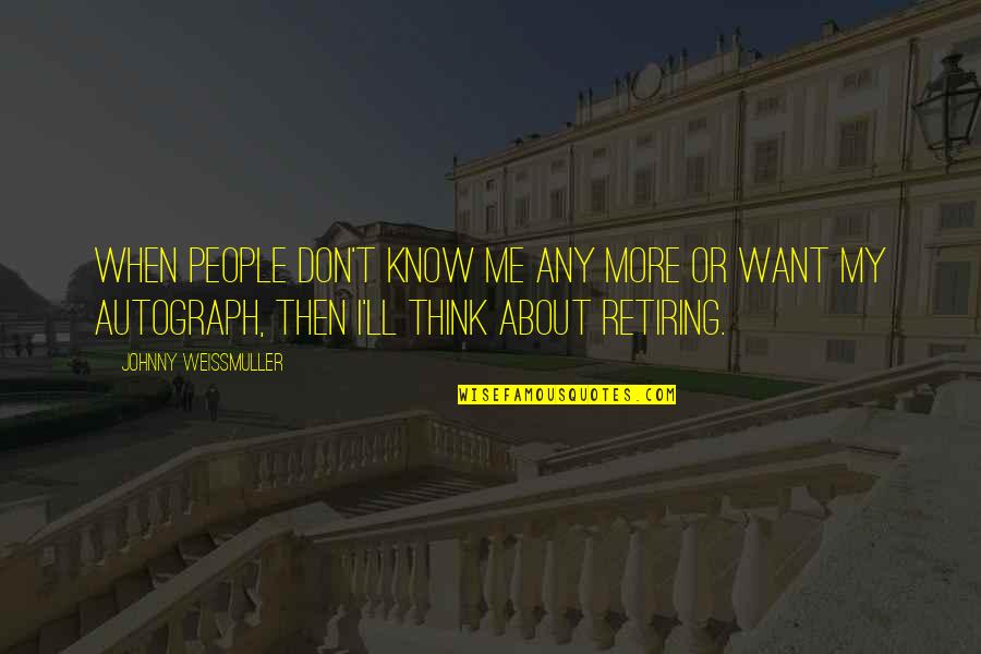 Inchoate Offenses Quotes By Johnny Weissmuller: When people don't know me any more or
