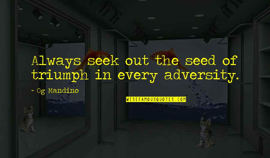Inchworm Quotes By Og Mandino: Always seek out the seed of triumph in
