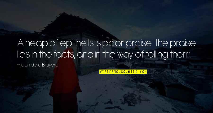 Inciampare Quotes By Jean De La Bruyere: A heap of epithets is poor praise: the Inciampare Quotes By Jean De La Bruyere: A heap of epithets is poor praise: the